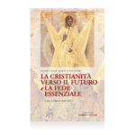 La Cristianità verso il futuro e la fede essenziale