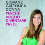 Giovane cattolica donna. Perché voglio diventare prete