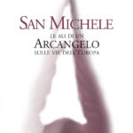 San Michele le ali di un Arcangelo sulle vie dell’Europa